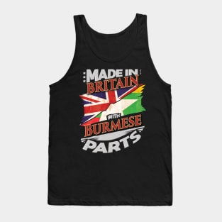 Made In Britain With Burmese Parts - Gift for Burmese From Myanmar Tank Top